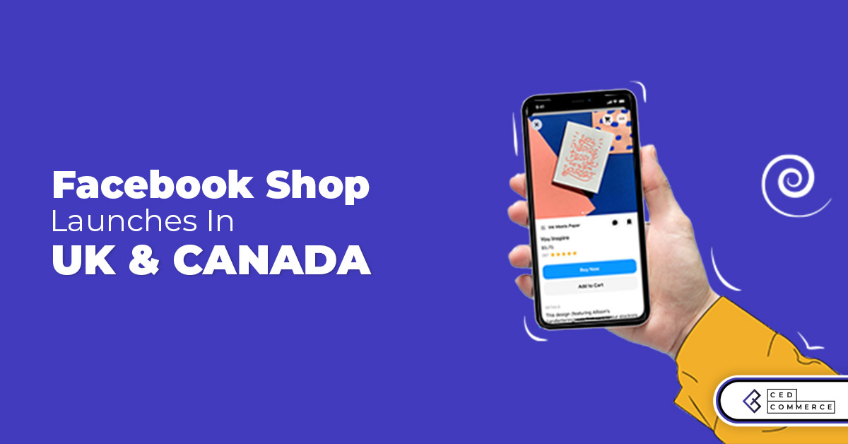 Facebook Rings Bell in UK and Canada – Launches Shop Tool for New in-app Shopping Experience.