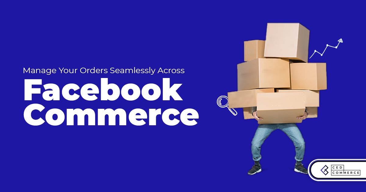 How to manage orders seamlessly across online stores and Facebook surfaces?
