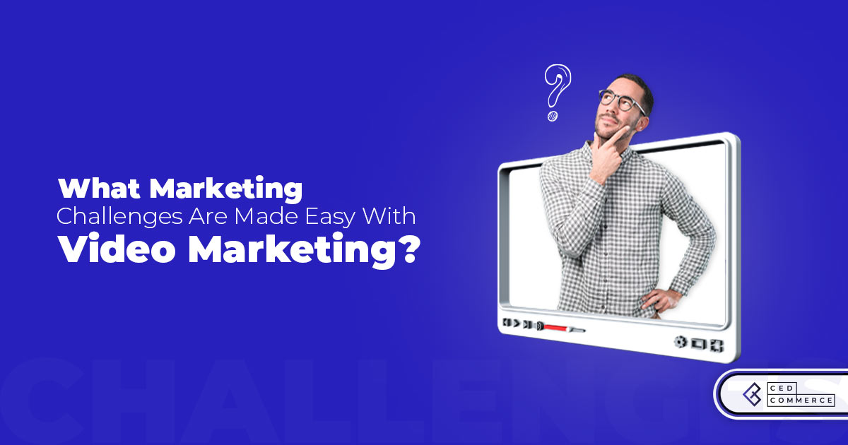 What marketing challenges are made easy with video marketing?