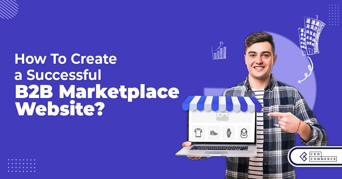 How to Create a Successful B2B Marketplace Website?