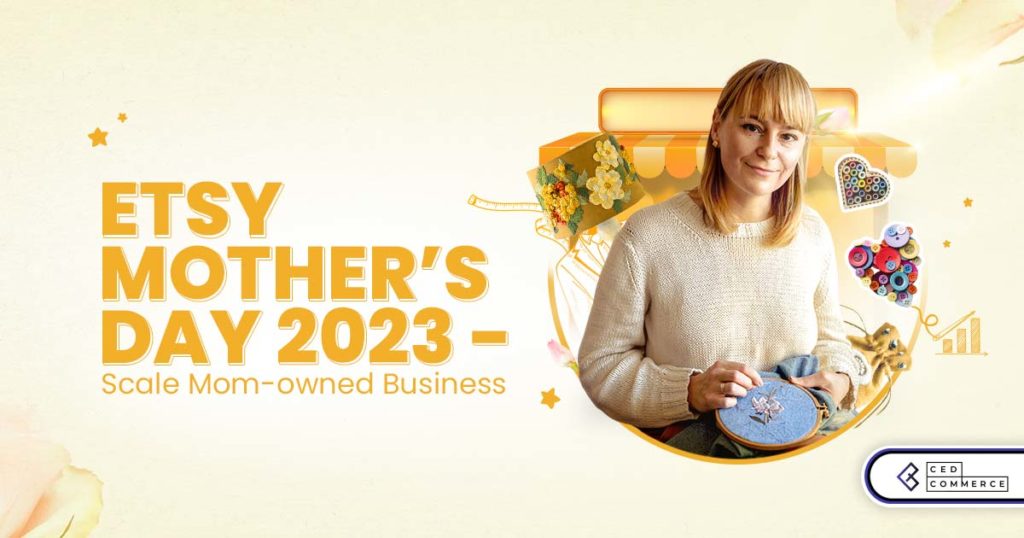 Etsy Mother’s Day 2024 – An Inspiration to Scale Mom-owned Business