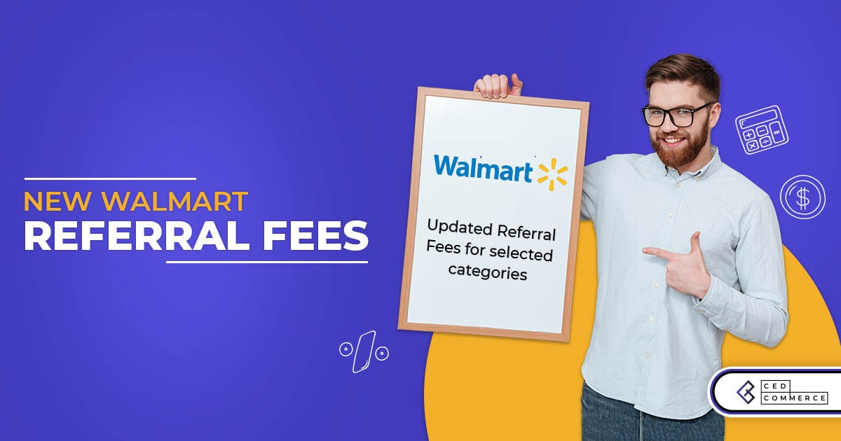 The Perfect Chance to Onboard Walmart With “New Referral Fees” and more