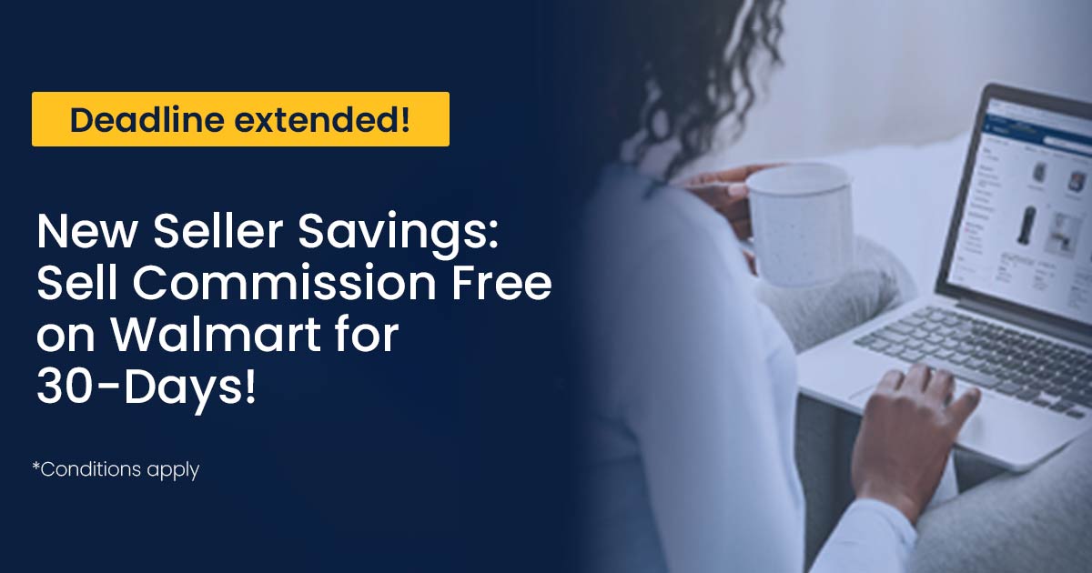 Walmart’s New Seller Savings Extended: Sell Commission-Free for 30 days!