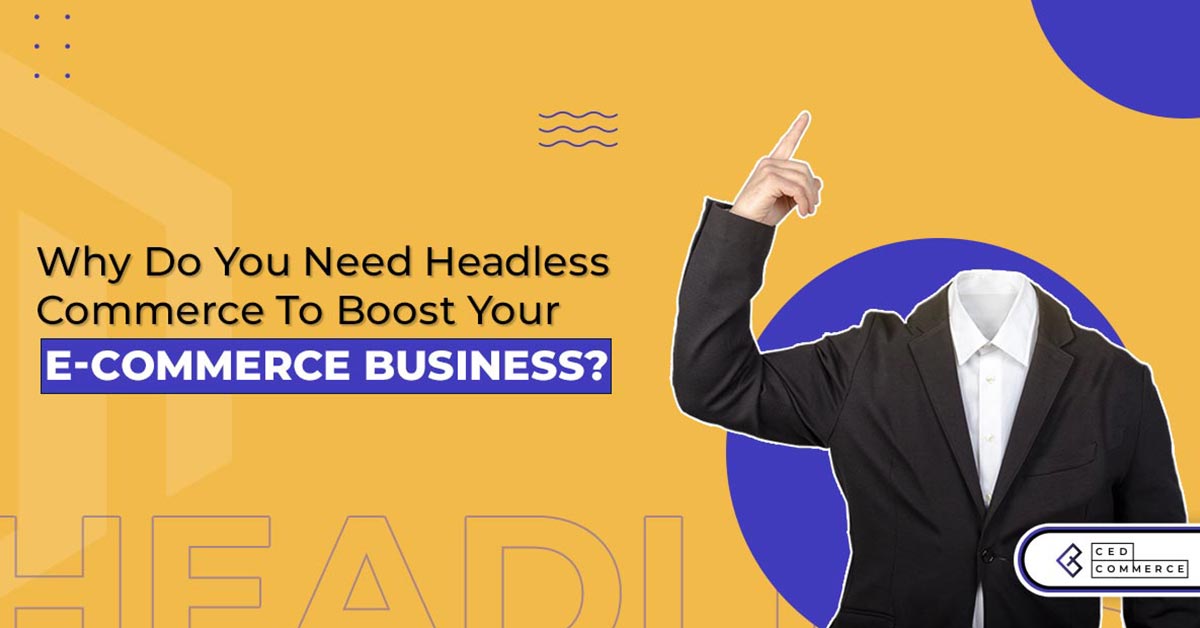 Why Headless eCommerce is the Key to Success in 2022?