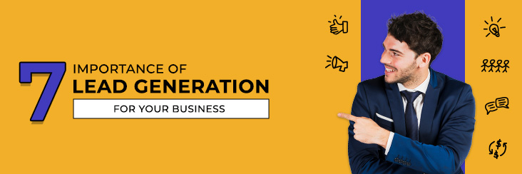 7 Importance of Lead Generation For Your Business