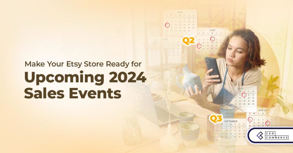 Etsy Events Q2 & Q3: What Can Be The Best Marketing Strategy For Your Etsy Store in 2024?