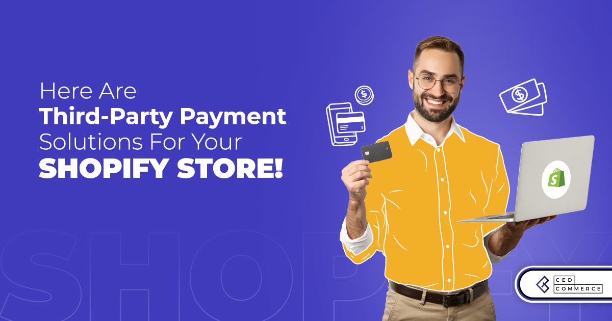 With Third-Party Payment Providers and Shopify – Build an Ubiquitous Online Store!