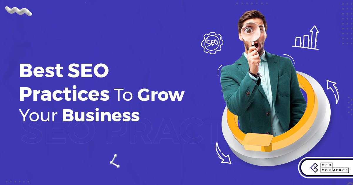 Best SEO Practices: 2021 Guide To Successfully Grow Your Business