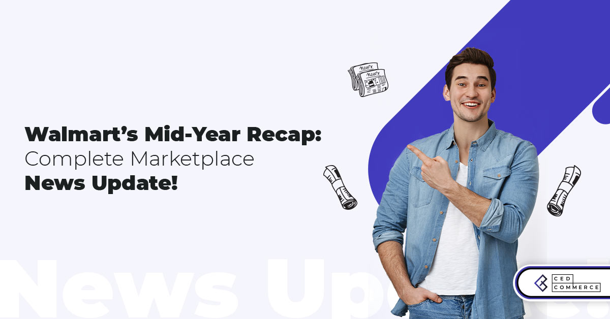 Walmart Marketplace News and Updates! The complete MidYear Recap