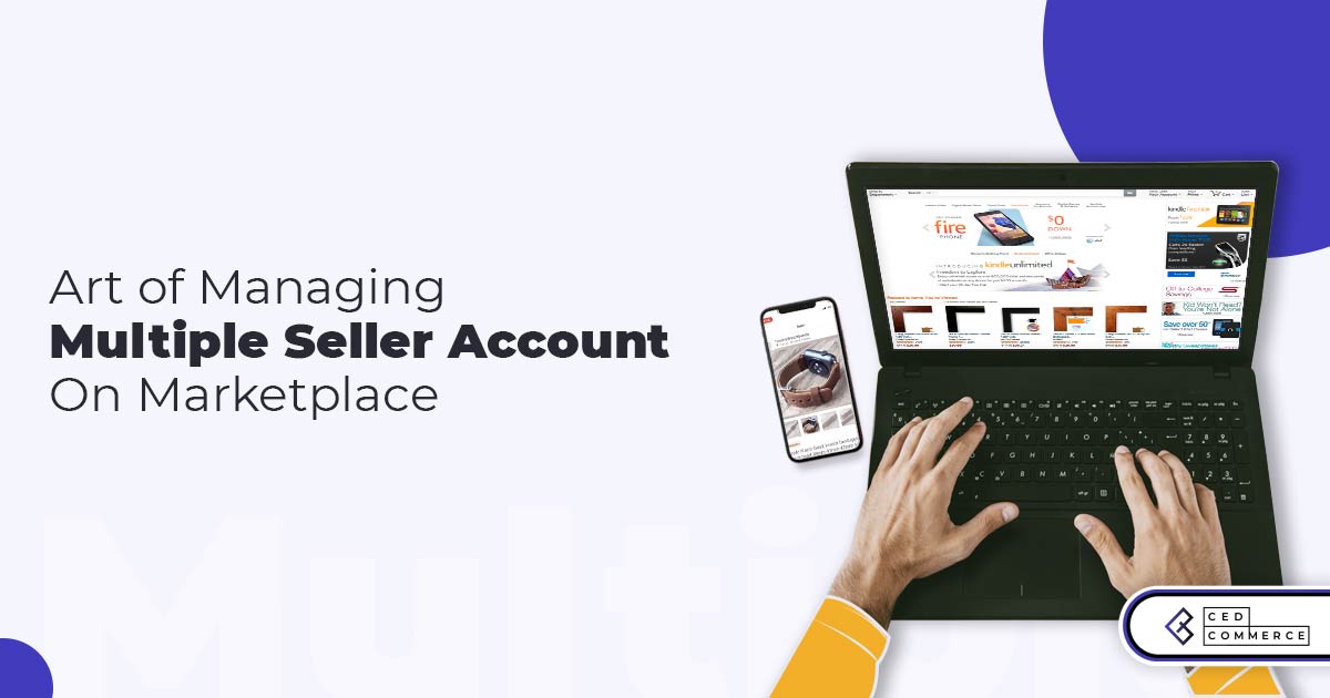 The Secret Art of Managing Multiple Marketplace Seller Accounts to Overcome eCommerce Challenges
