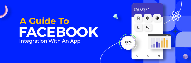 A guide to Facebook Integration with an app and its importance