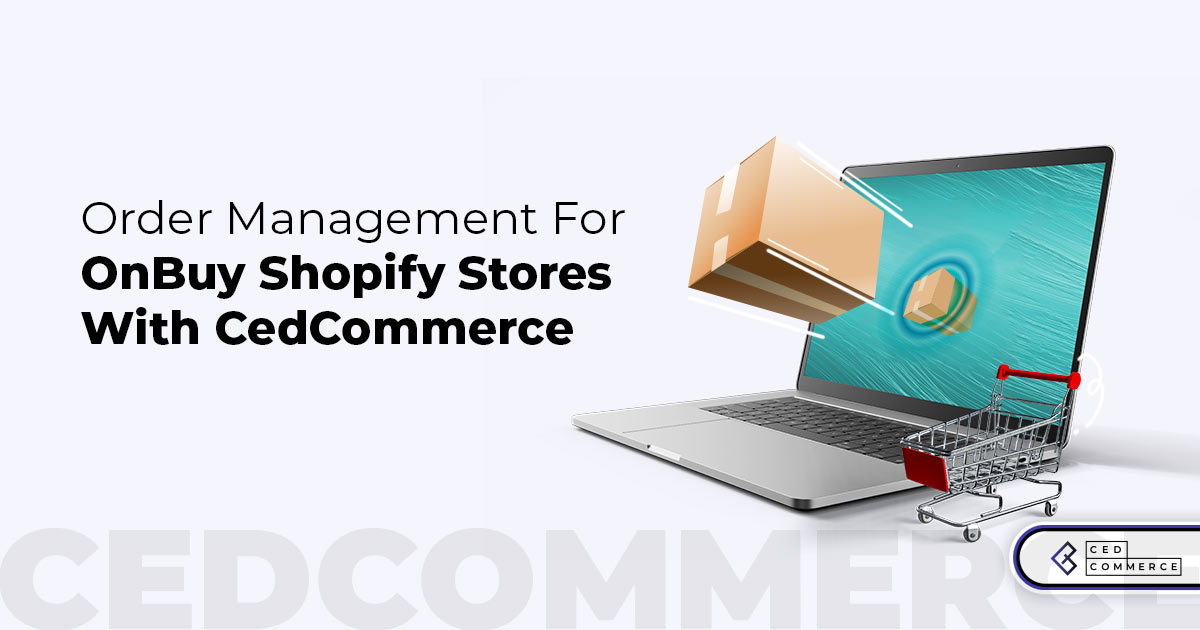 Manage all your OnBuy orders for Shopify from one place with CedCommerce