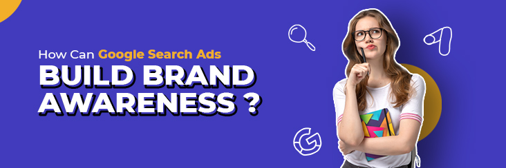 How can Google Search Ads build brand awareness in your audience?