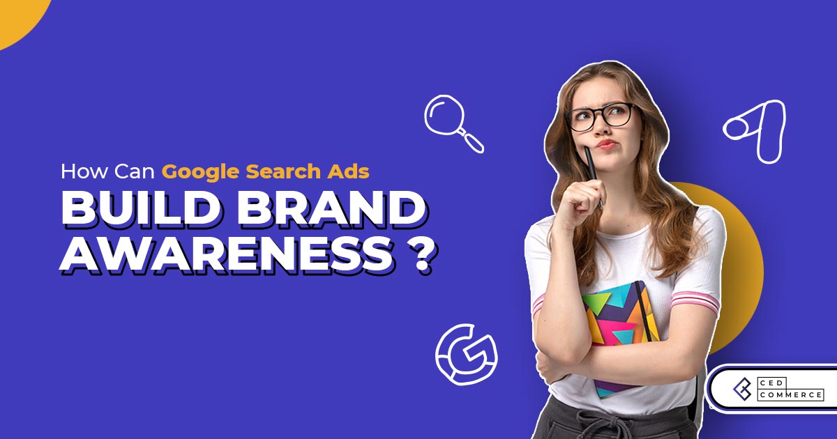 How can Google Search Ads build brand awareness in your audience?