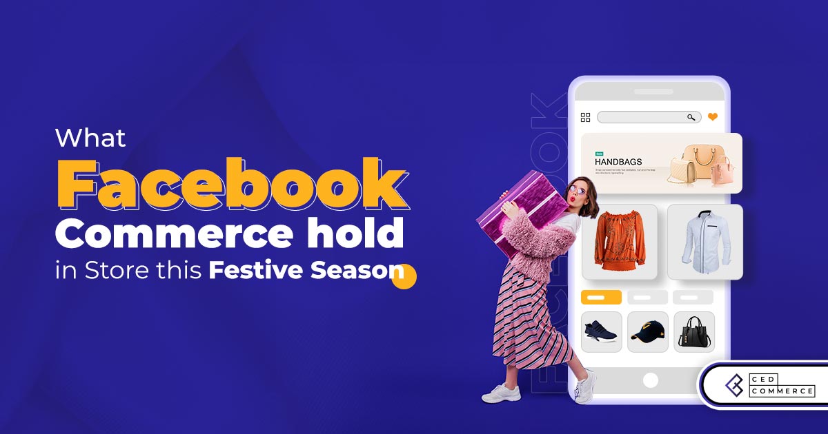 Your Guide to Holiday Season Sales using Facebook Commerce and Instagram Shopping