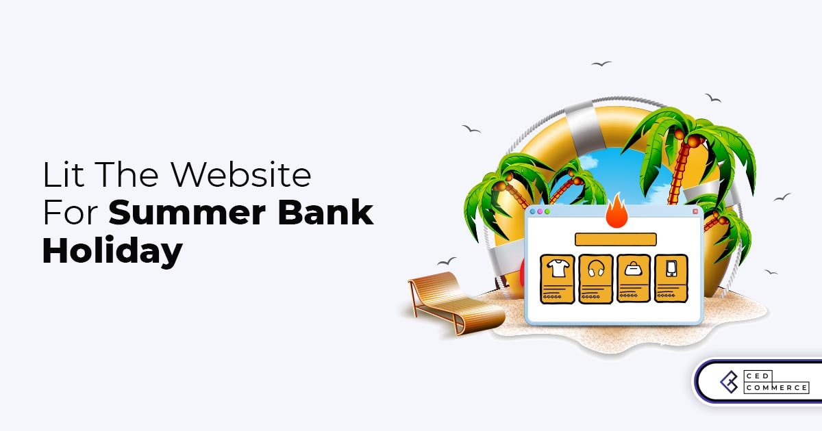 Make your website “Summer ready” to drive more traction for summer bank holiday sales 2021!