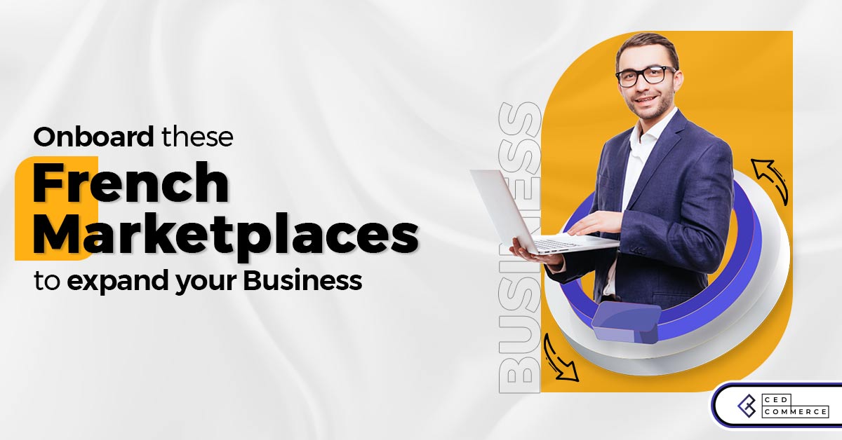 Looking to expand your business? These French Marketplaces are your best bet!
