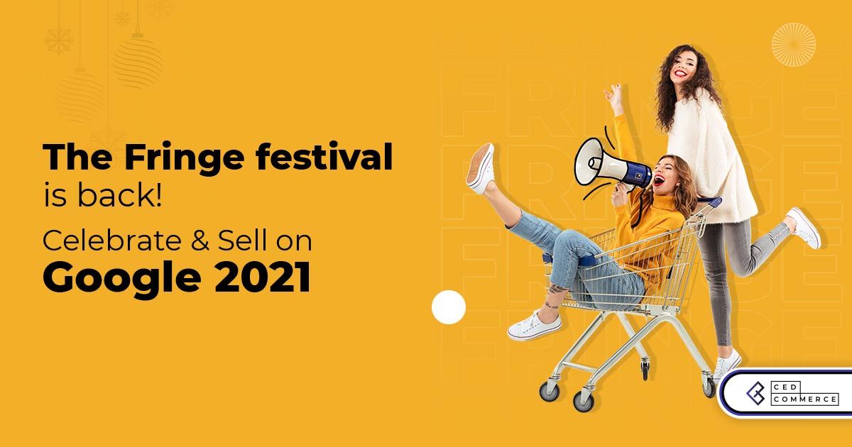 The Fringe festival is back! Celebrate and Sell on Google 2021