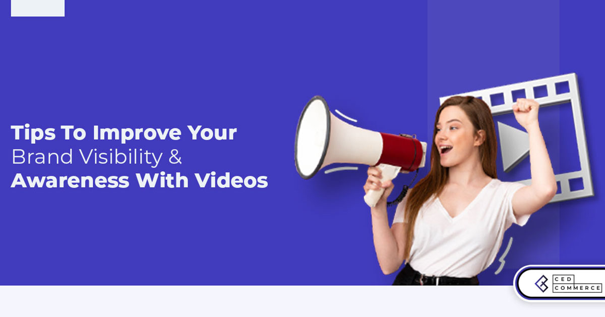 Tips to Improve Brand Visibility and Awareness with Videos!
