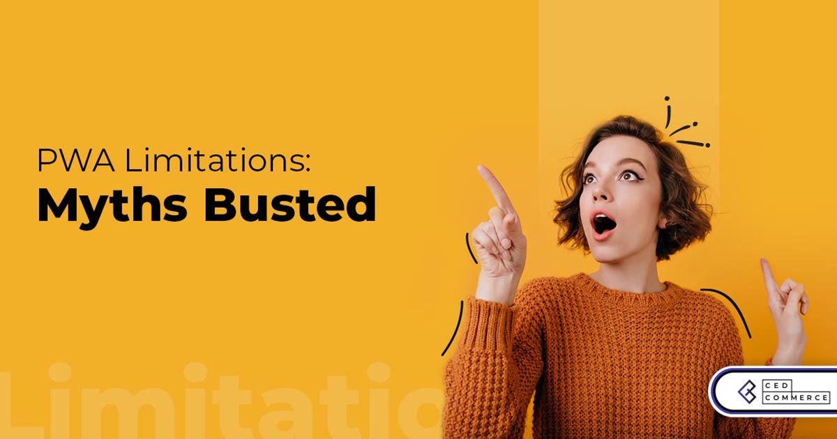 Progressive Web App Limitations: Myths Busted