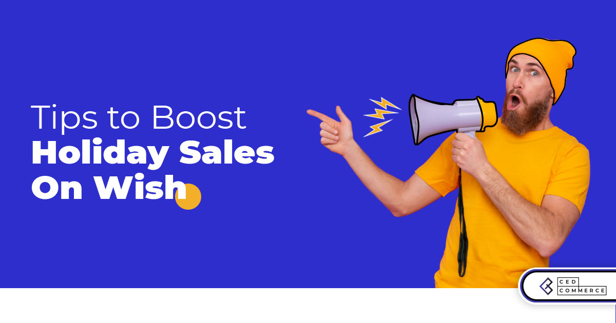 Holiday Prep Guide: Tips to Increase Holiday Sales on Wish