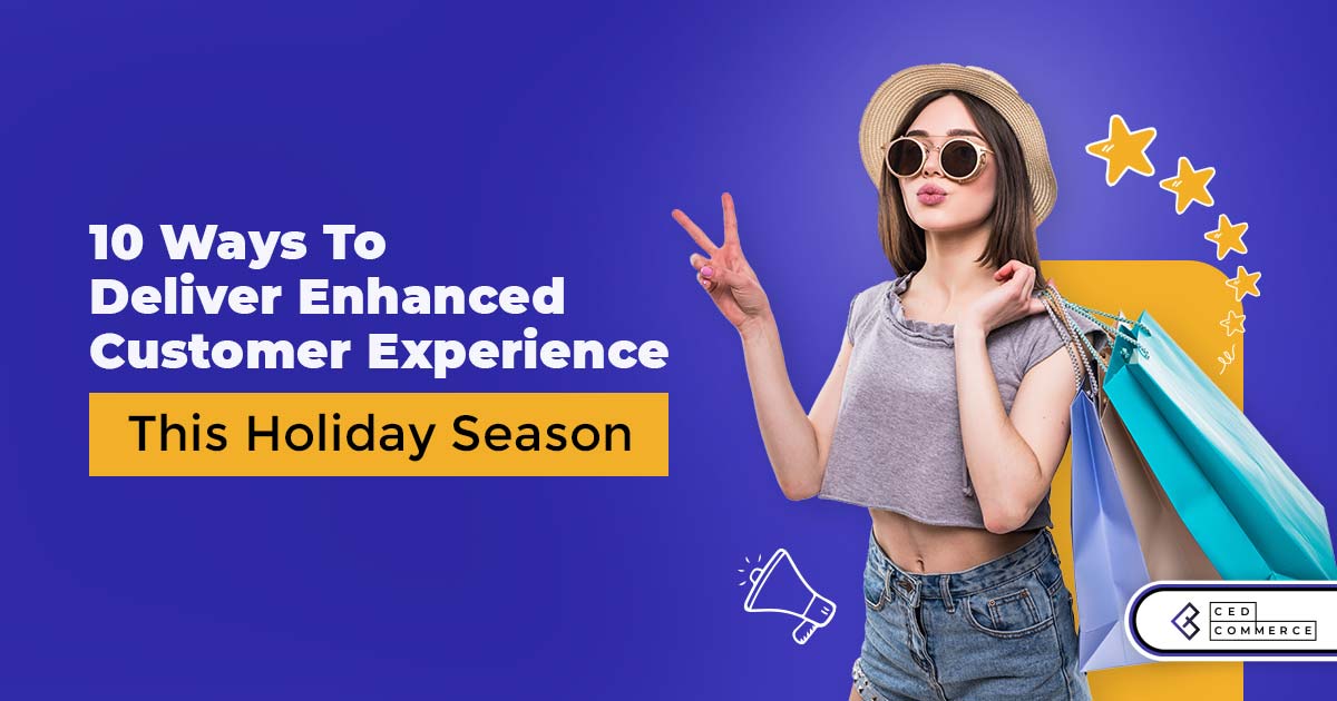 10 Ways to Deliver Enhanced Customer Experience This Holiday Season