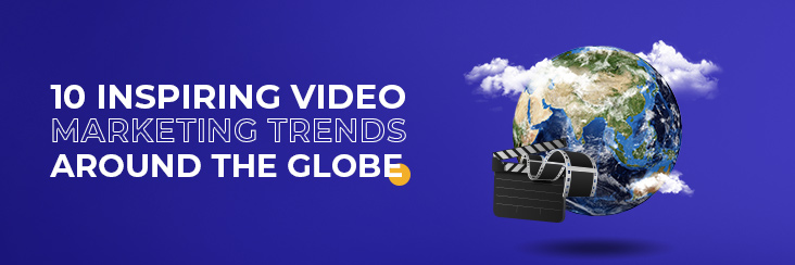 10 Inspiring Video Marketing Trends Around The Globe!