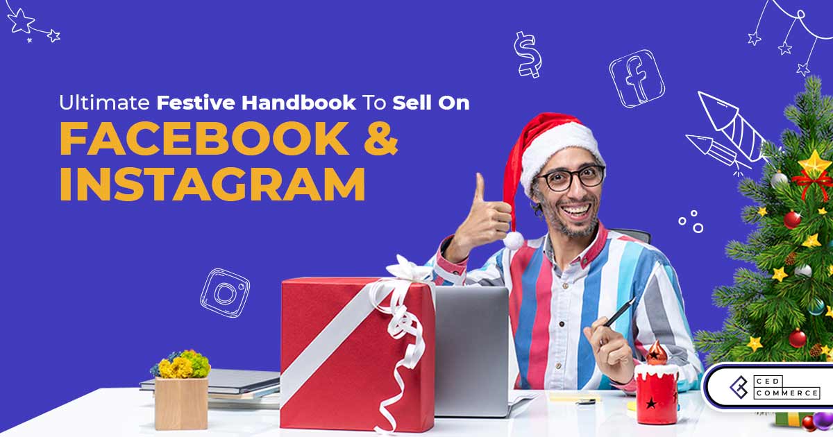 Make your Festivities Extraordinary with Facebook Commerce Platforms – Your Ideal Holiday Selling Guide