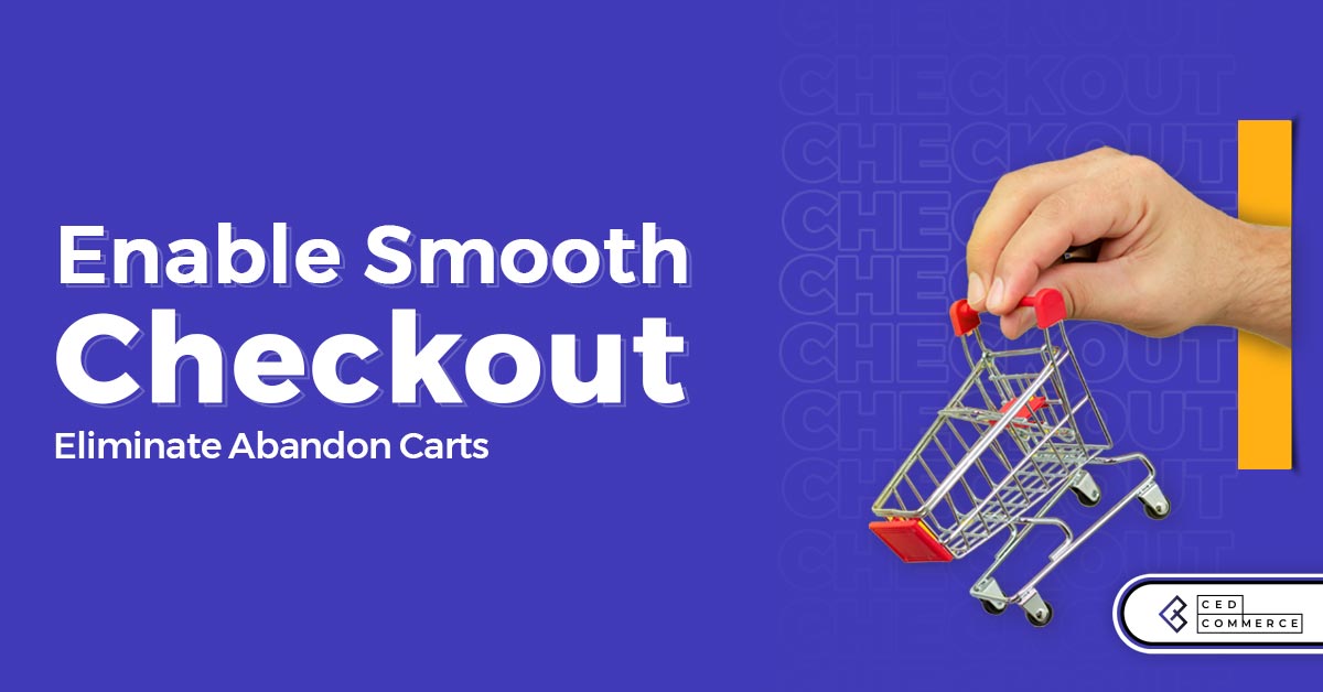 Revamp Checkout Experience: Let Not Be There Any Abandon Cart During Holiday Season