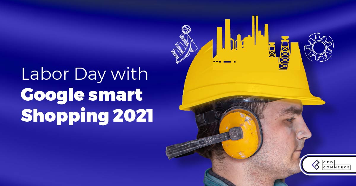 5 ways to increase sales on Labor Day with Google smart shopping 2021