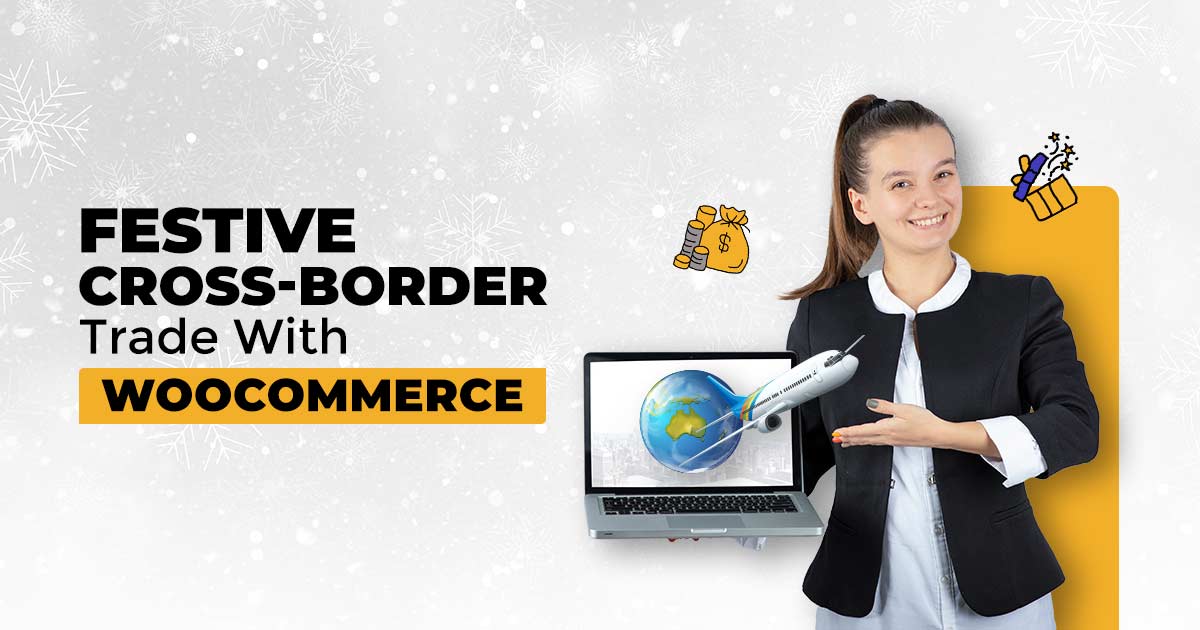 Here is how to tweak your WooCommerce store for cross-border sales this festive season.