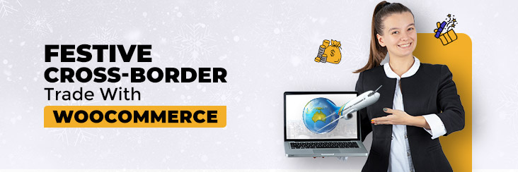 Carry cross-border sales with your WooCommerce store.