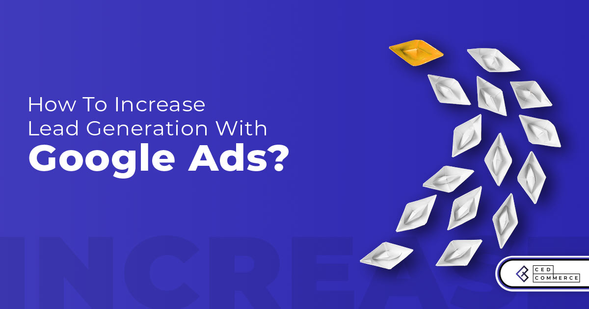 Lead Generation: How to increase lead generation with Google Ads ?