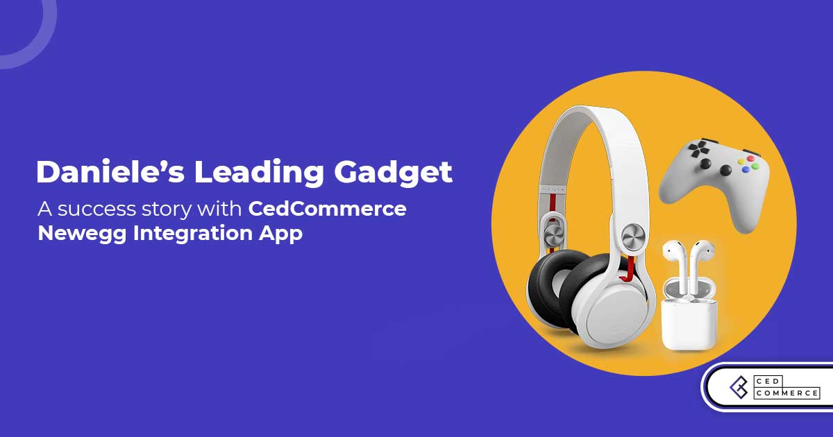 Case Study: Daniele’s Leadingadget.com marked 5 times hike with CedCommerce Newegg Integration App