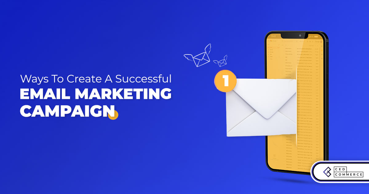 5 Ways To Create A Successful Email Marketing Campaign