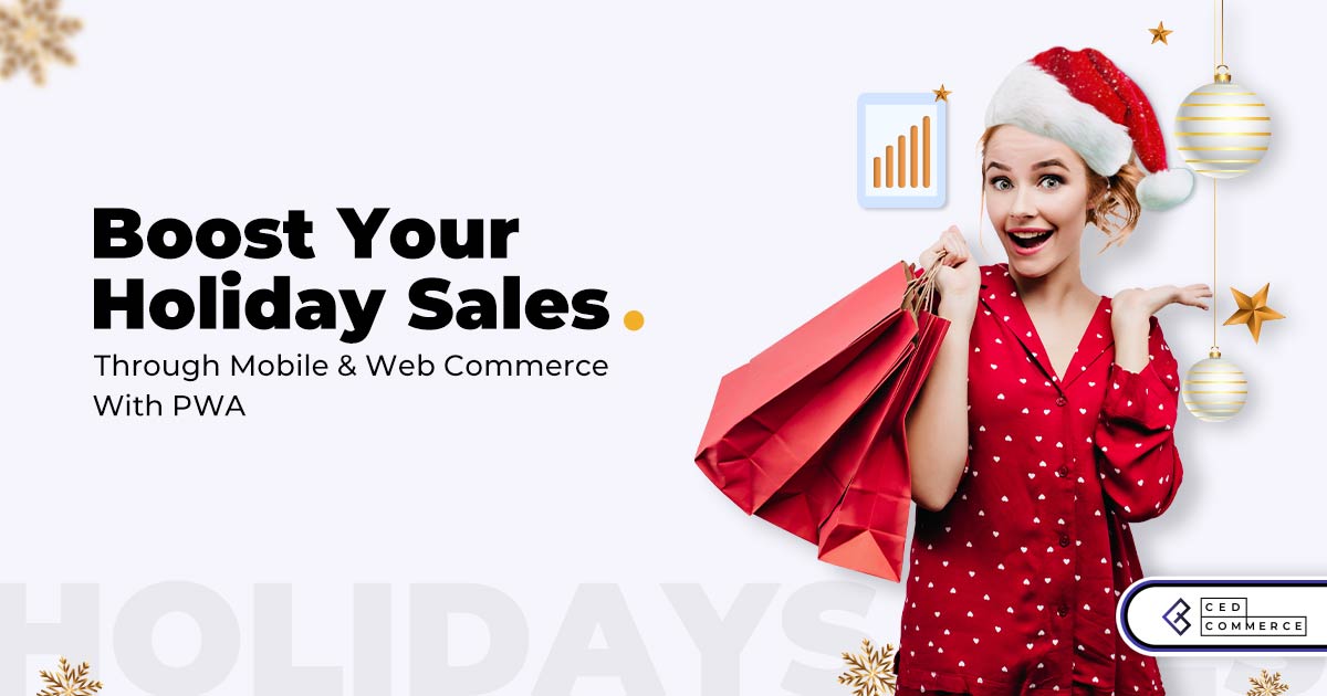 Boost holiday sales with PWA: Attract mobile and web customers