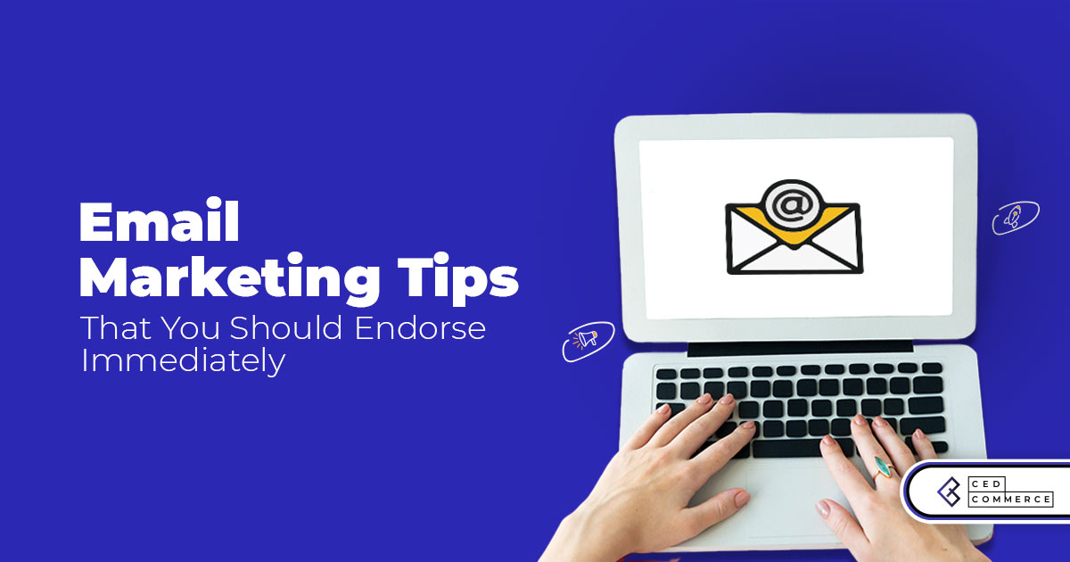 7 Great Email Marketing Tips That You Should Endorse Immediately