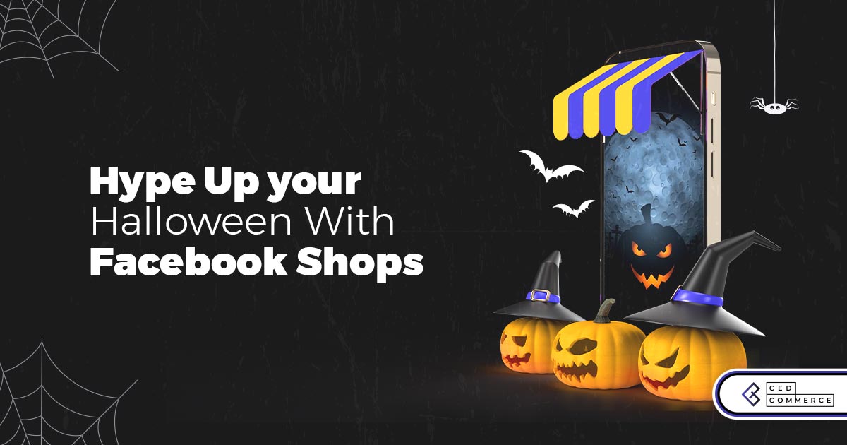 Halloween -ify Your Holiday Season Sales With Facebook Shops