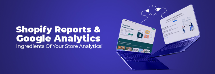 With Google & Shopify Analytics, Understand Your Store Better!