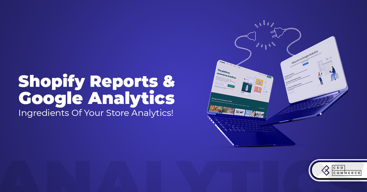 With Google & Shopify Analytics, Understand Your Store Better!