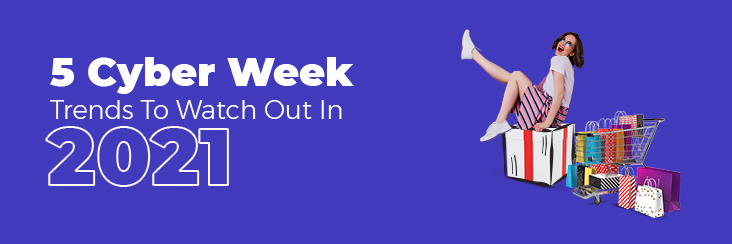 Cyber Week 2021 trends – What retailers can expect!