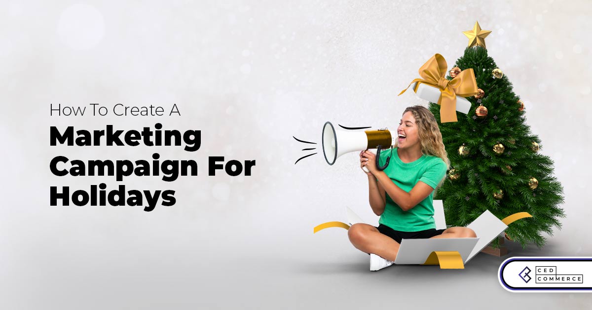 How to create a Marketing Campaign for Holidays
