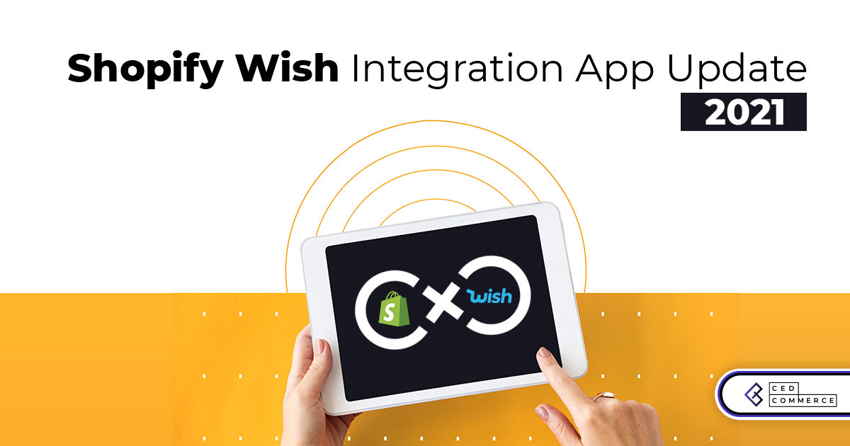 Ease Your Business With Wish Marketplace Integration app Update 2021