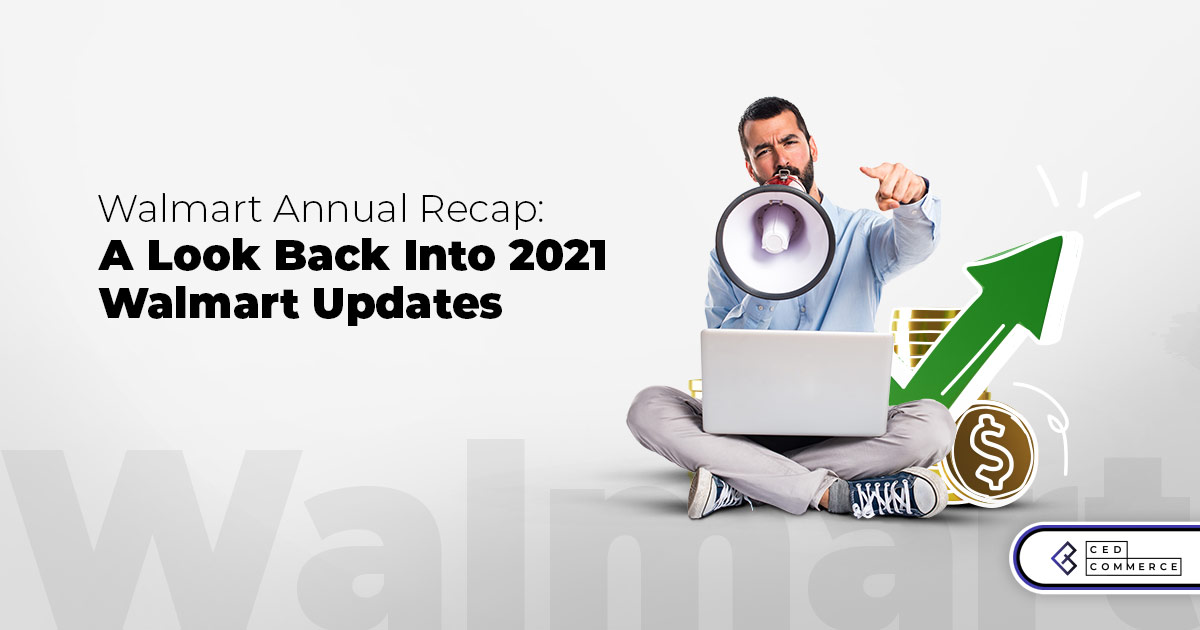 Walmart Annual Recap: Everything About Walmart Updates in 2021
