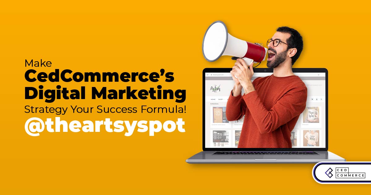 CedCommerce for The Artsy Spot| Revamp your business with a time-tested Digital Marketing Strategy