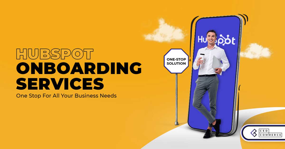 CedCommerce Launches HubSpot Onboarding Services: Ensuring Efficient Business Growth