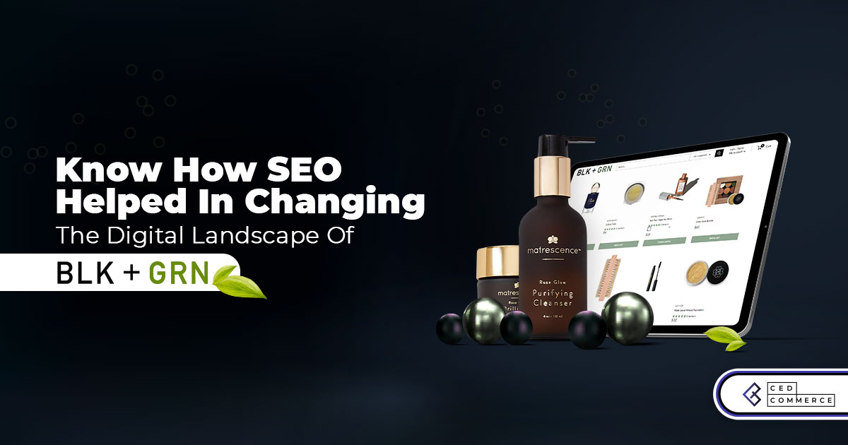 Case Study: Know how SEO helped in changing the digital landscape of BLK+GRN!