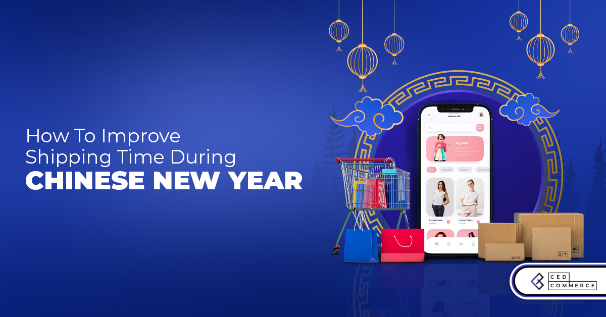 Best Tips To Optimise Shipping Time During Chinese New Year 2022