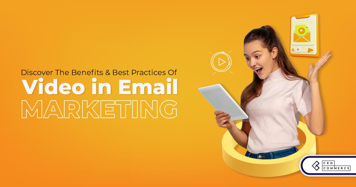 Discover the benefits and best practices of video in email marketing!