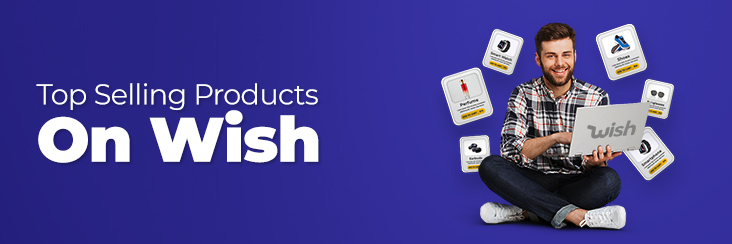 Top 10 Best Selling Product Categories To Sell On Wish In 2022